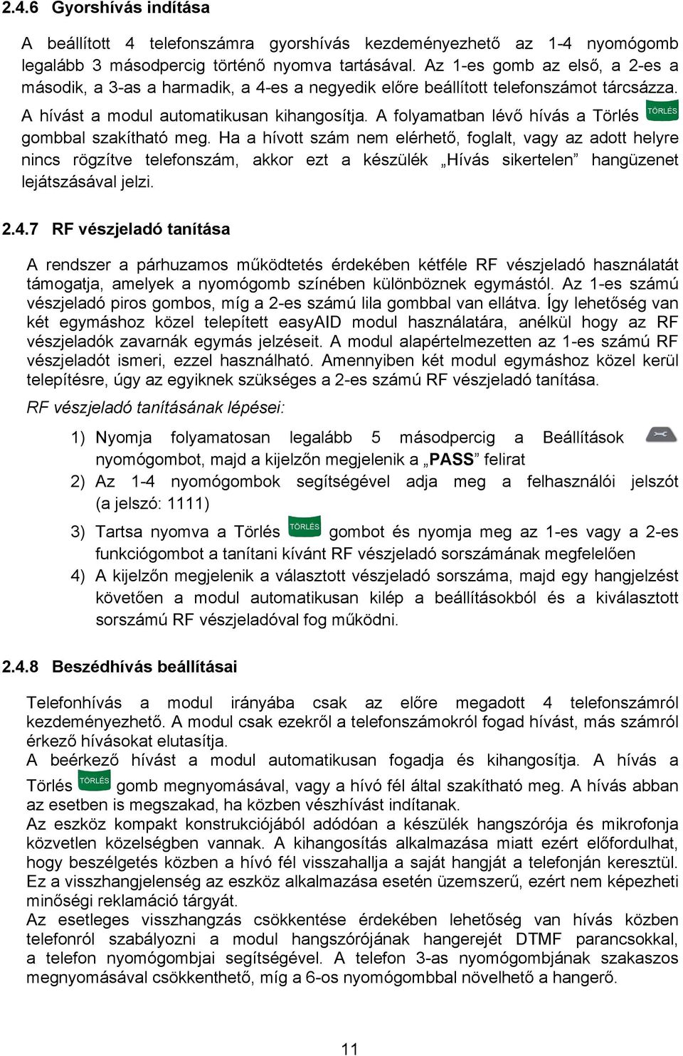 A folyamatban lévő hívás a Törlés gombbal szakítható meg.