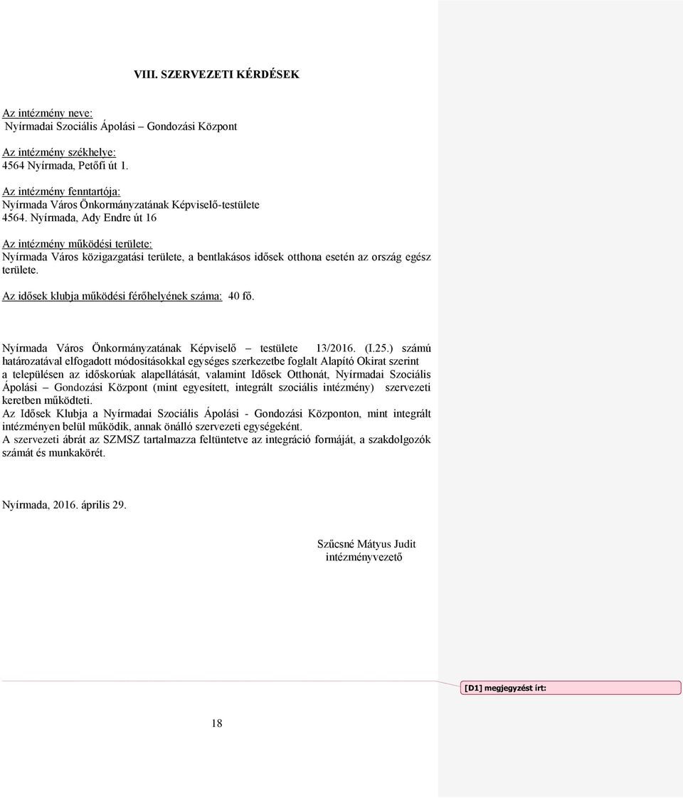 Nyírmada, Ady Endre út 16 Az intézmény működési területe: Nyírmada Város közigazgatási területe, a bentlakásos idősek otthona esetén az ország egész területe.