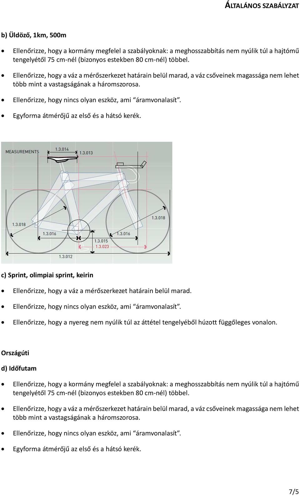 c) Sprint, olimpiai sprint, keirin Ellenőrizze, hogy a váz a mérőszerkezet határain belül marad. Ellenőrizze, hogy a nyereg nem nyúlik túl az áttétel tengelyéből húzott függőleges vonalon.