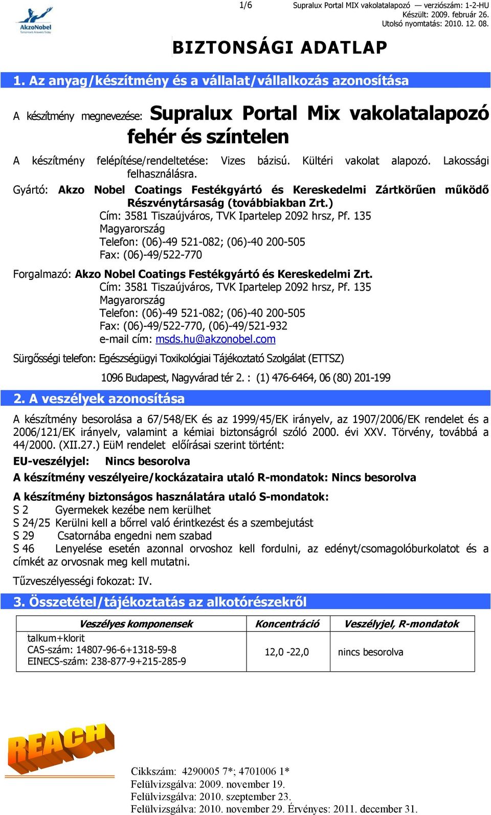 Kültéri vakolat alapozó. Lakossági felhasználásra. Gyártó: Akzo Nobel Coatings Festékgyártó és Kereskedelmi Zártkörűen működő Részvénytársaság (továbbiakban Zrt.