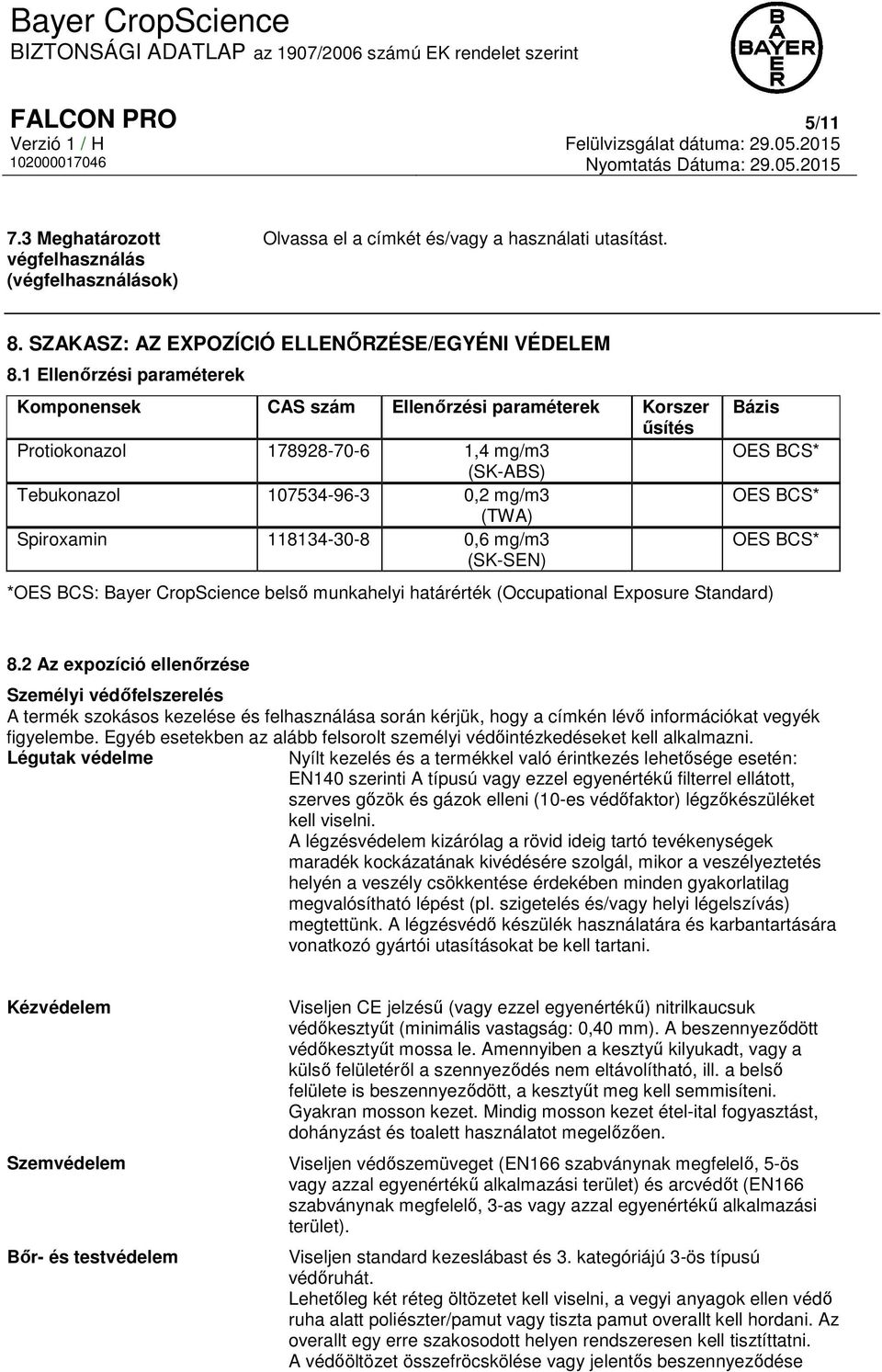 mg/m3 (SK-SEN) Bázis *OES BCS: Bayer CropScience belső munkahelyi határérték (Occupational Exposure Standard) OES BCS* OES BCS* OES BCS* 8.