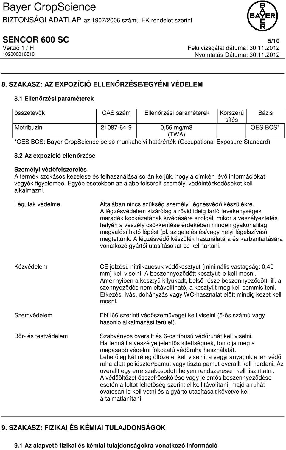 (Occupational Exposure Standard) 8.2 Az expozíció ellenőrzése Személyi védőfelszerelés A termék szokásos kezelése és felhasználása során kérjük, hogy a címkén lévő információkat vegyék figyelembe.