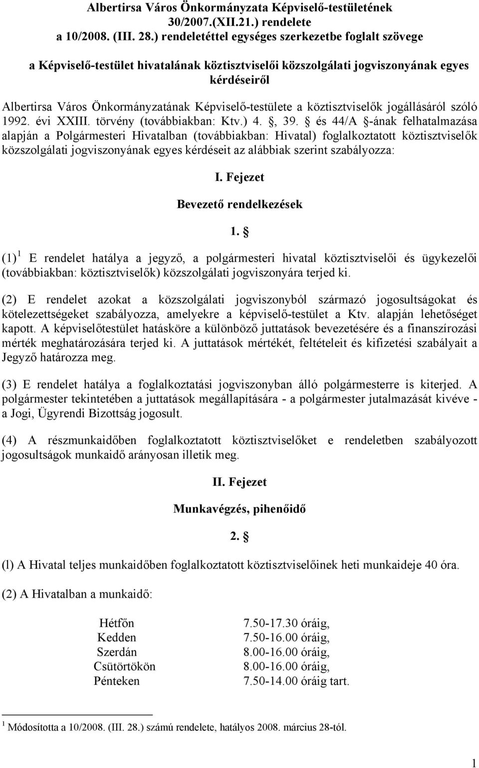 Képviselő-testülete a köztisztviselők jogállásáról szóló 1992. évi XXIII. törvény (továbbiakban: Ktv.) 4., 39.