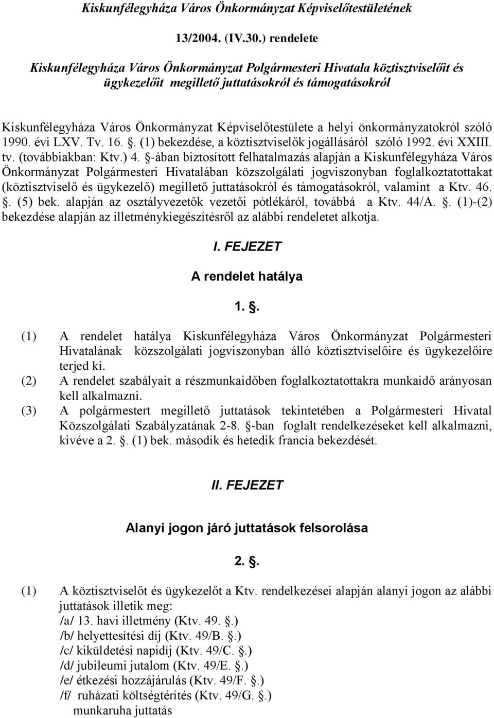 a helyi önkormányzatokról szóló 1990. évi LXV. Tv. 16.. (1) bekezdése, a köztisztviselők jogállásáról szóló 1992. évi XXIII. tv. (továbbiakban: Ktv.) 4.