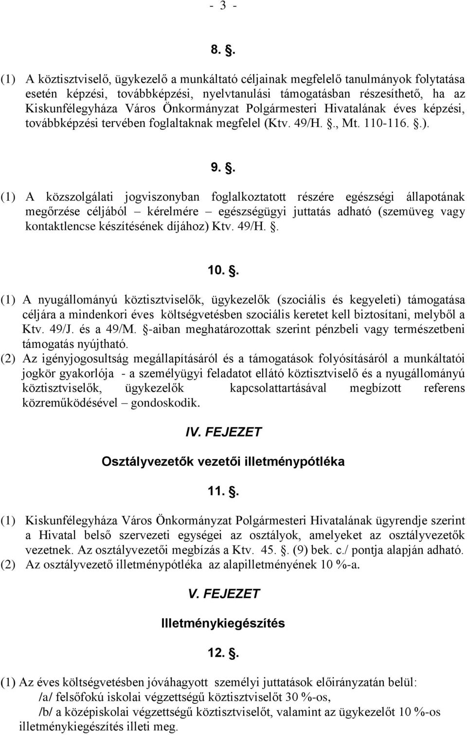 Önkormányzat Polgármesteri Hivatalának éves képzési, továbbképzési tervében foglaltaknak megfelel (Ktv. 49/H.., Mt. 110-116..). 9.