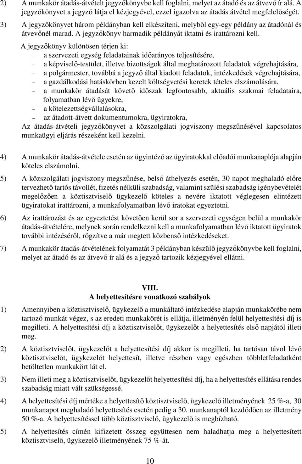 A jegyzőkönyv különösen térjen ki: a szervezeti egység feladatainak időarányos teljesítésére, a képviselő-testület, illetve bizottságok által meghatározott feladatok végrehajtására, a polgármester,