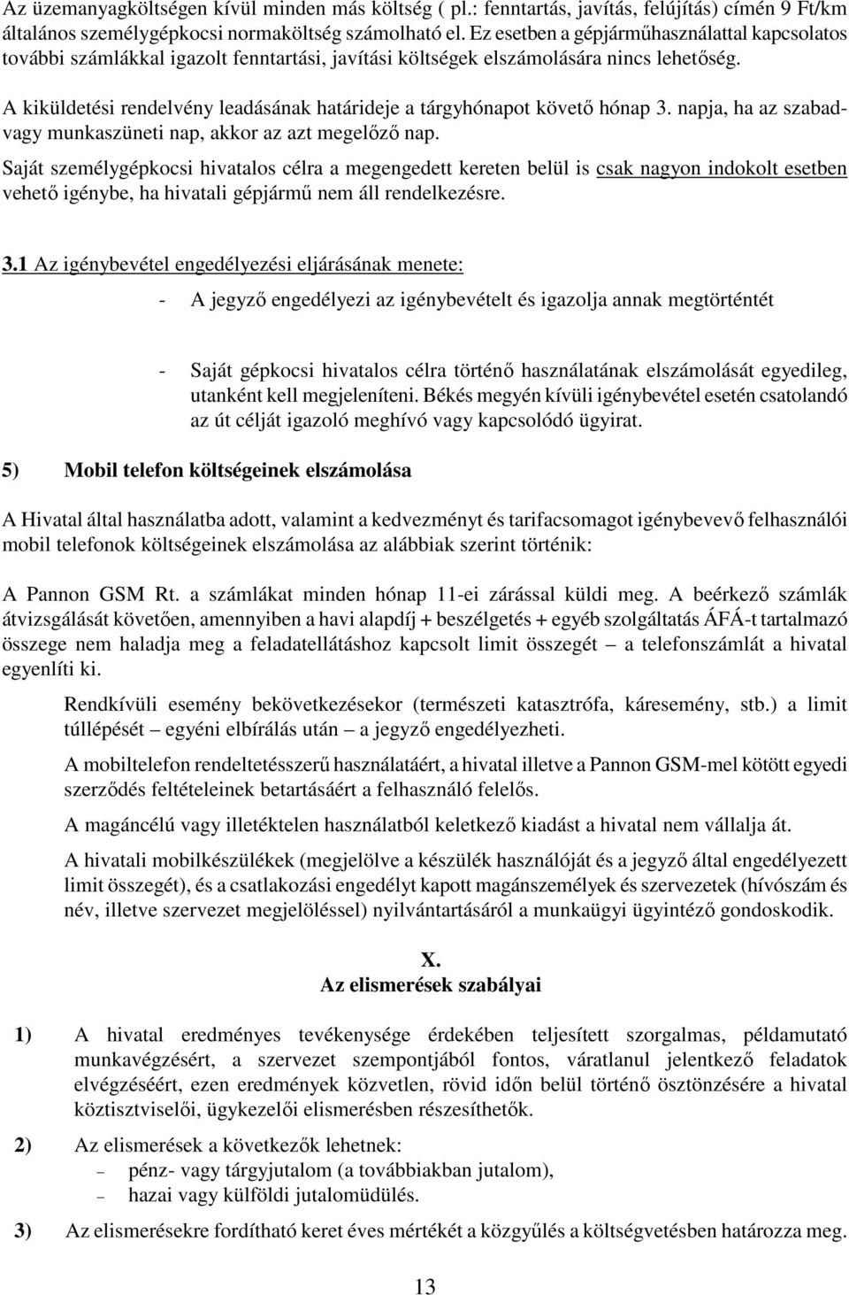 A kiküldetési rendelvény leadásának határideje a tárgyhónapot követő hónap 3. napja, ha az szabadvagy munkaszüneti nap, akkor az azt megelőző nap.