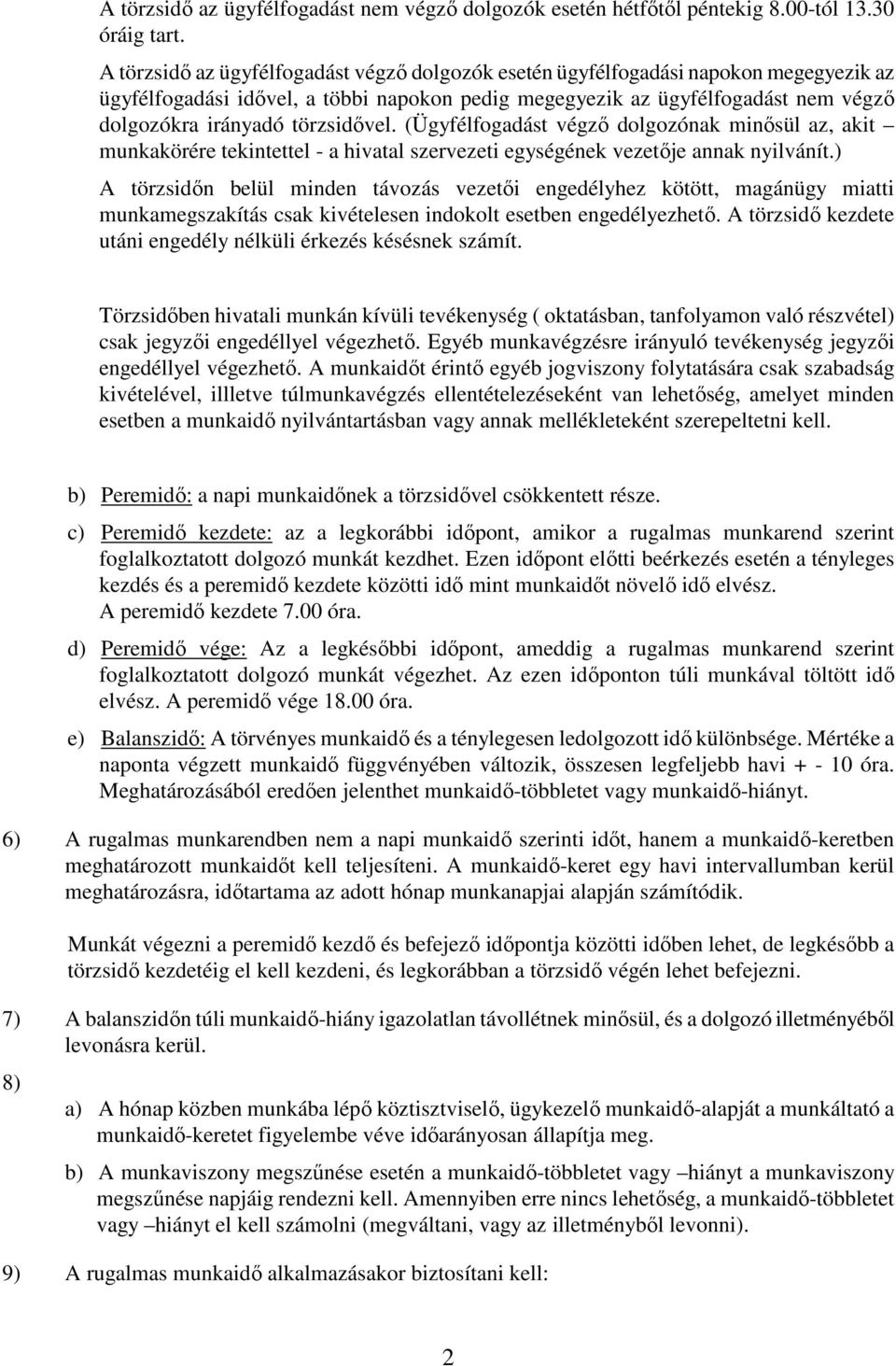 törzsidővel. (Ügyfélfogadást végző dolgozónak minősül az, akit munkakörére tekintettel - a hivatal szervezeti egységének vezetője annak nyilvánít.