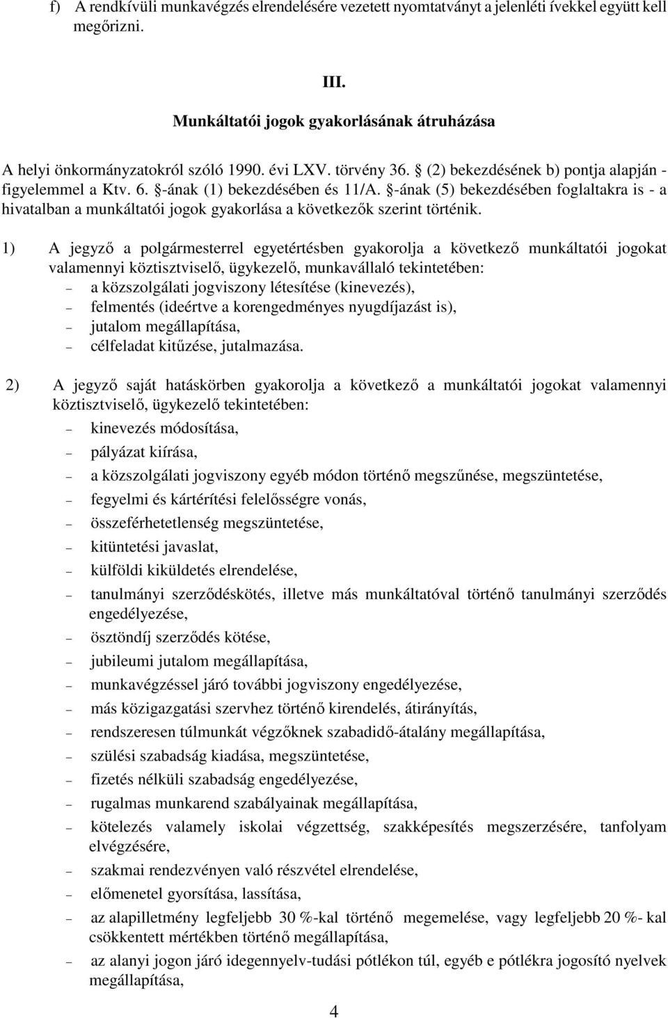 -ának (5) bekezdésében foglaltakra is - a hivatalban a munkáltatói jogok gyakorlása a következők szerint történik.