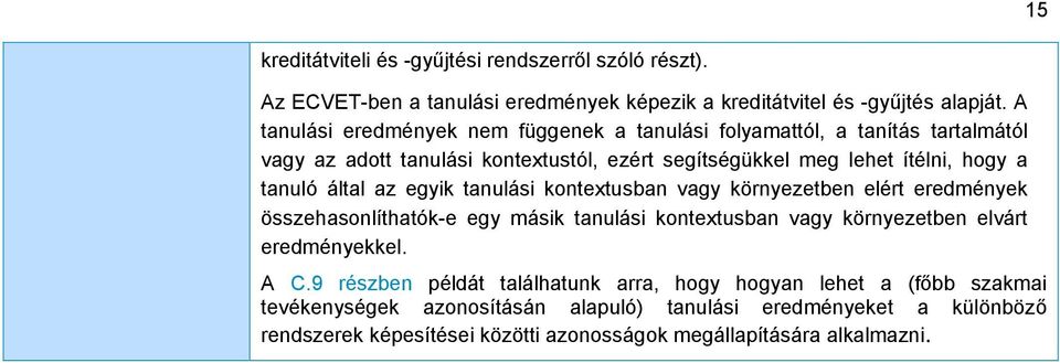 által az egyik tanulási kontextusban vagy környezetben elért eredmények összehasonlíthatók-e egy másik tanulási kontextusban vagy környezetben elvárt eredményekkel. A C.