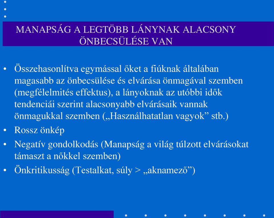 szerint alacsonyabb elvárásaik vannak önmagukkal szemben ( Használhatatlan vagyok stb.