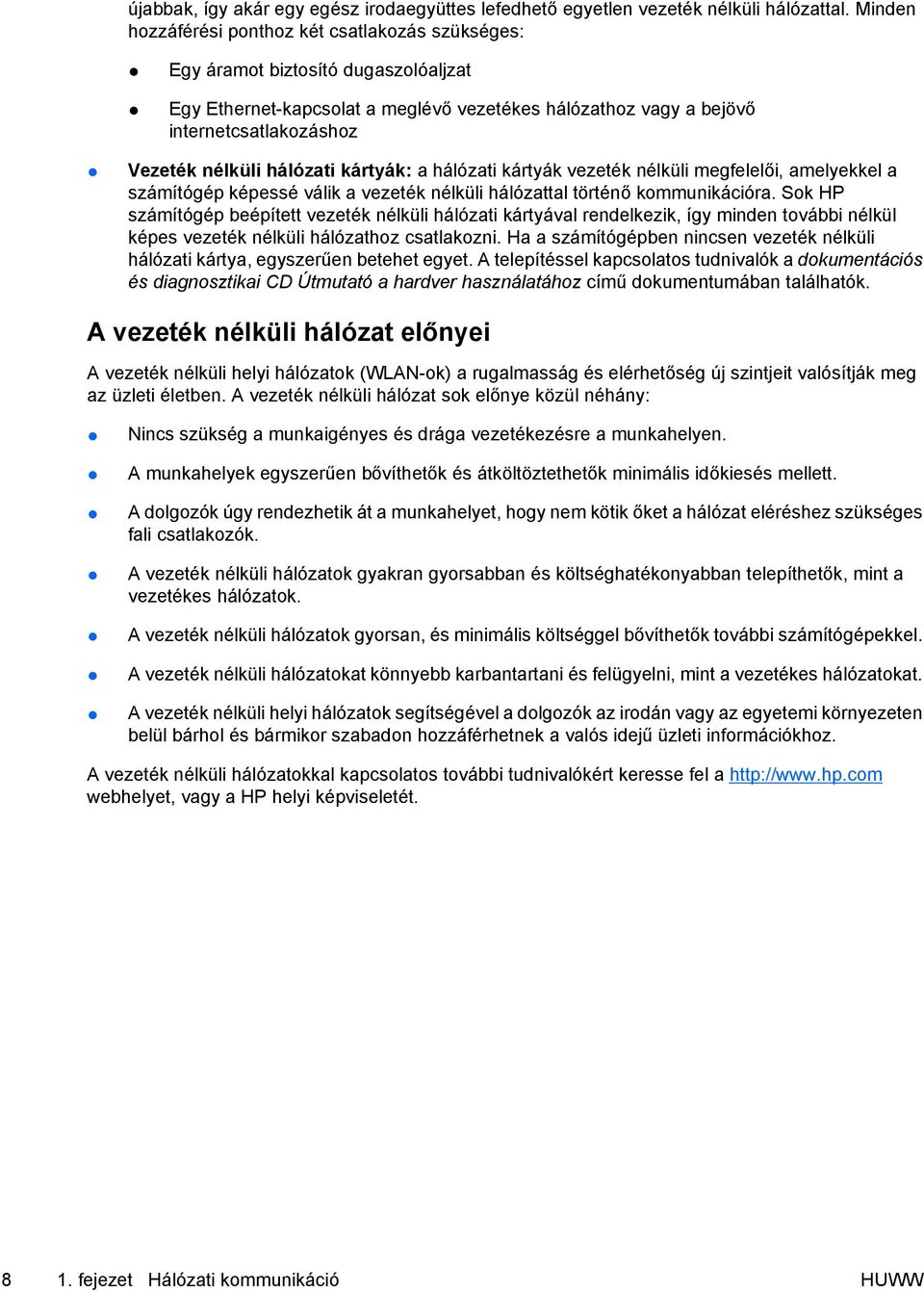 hálózati kártyák: a hálózati kártyák vezeték nélküli megfelelői, amelyekkel a számítógép képessé válik a vezeték nélküli hálózattal történő kommunikációra.