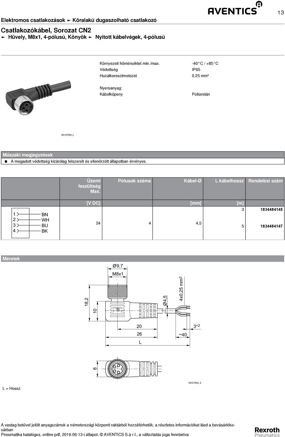 Huzalkeresztmetszet -0 C / +85 C IP65 0,5 mm² Kábelköpeny 0007009_c Üzemi