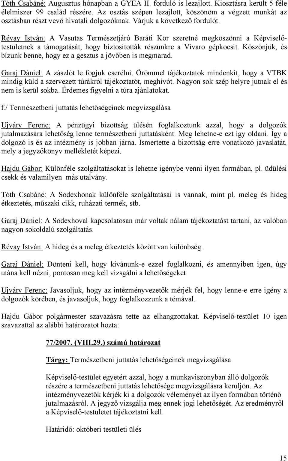 Révay István: A Vasutas Természetjáró Baráti Kör szeretné megköszönni a Képviselőtestületnek a támogatását, hogy biztosították részünkre a Vivaro gépkocsit.