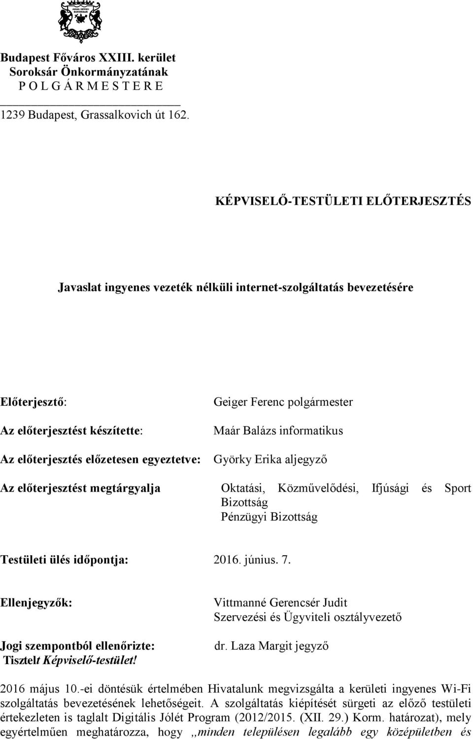 Az előterjesztés előzetesen egyeztetve: Györky Erika aljegyző Az előterjesztést megtárgyalja Oktatási, Közművelődési, Ifjúsági és Sport Bizottság Pénzügyi Bizottság Testületi ülés időpontja: 2016.