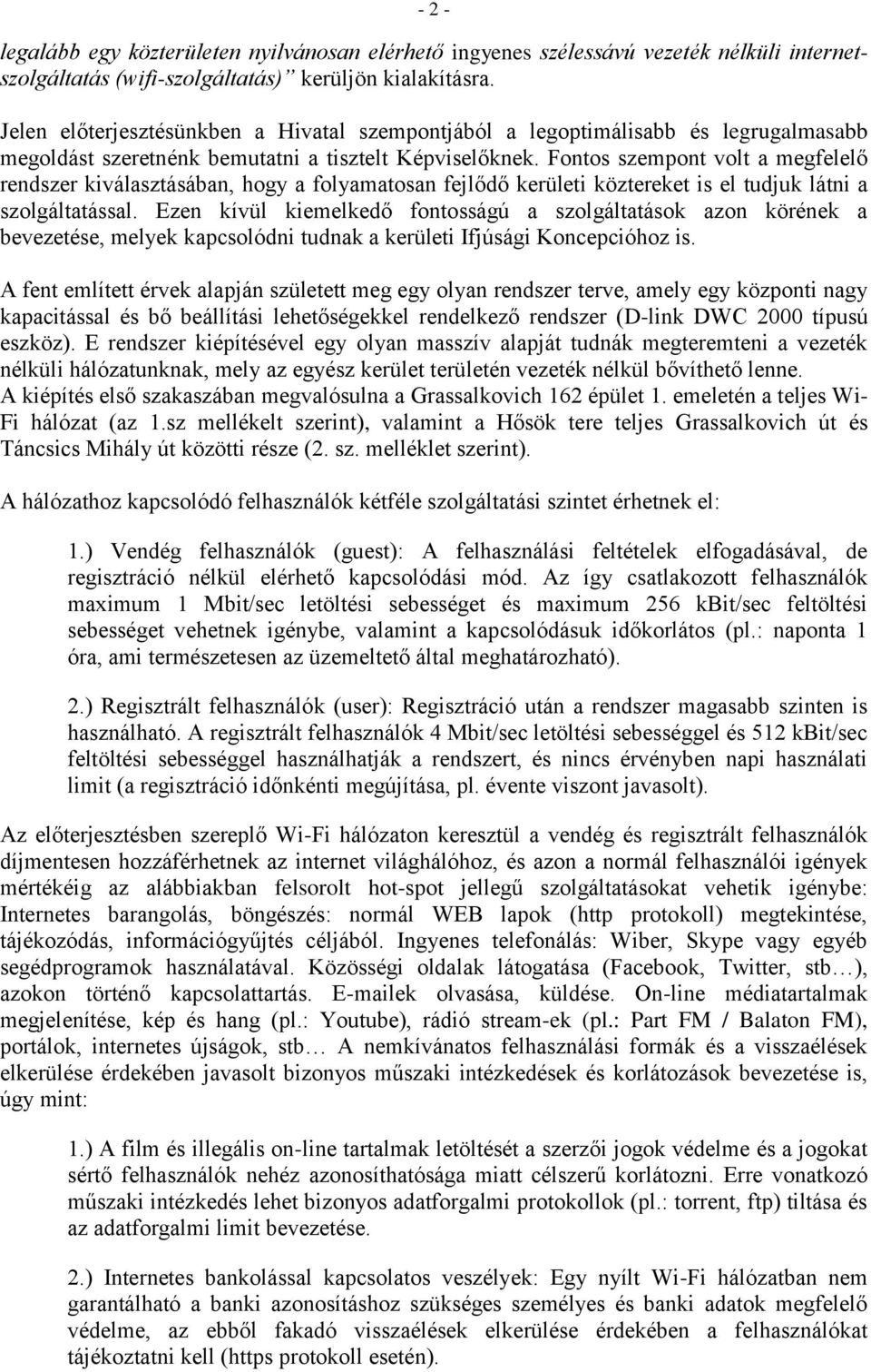 Fontos szempont volt a megfelelő rendszer kiválasztásában, hogy a folyamatosan fejlődő kerületi köztereket is el tudjuk látni a szolgáltatással.