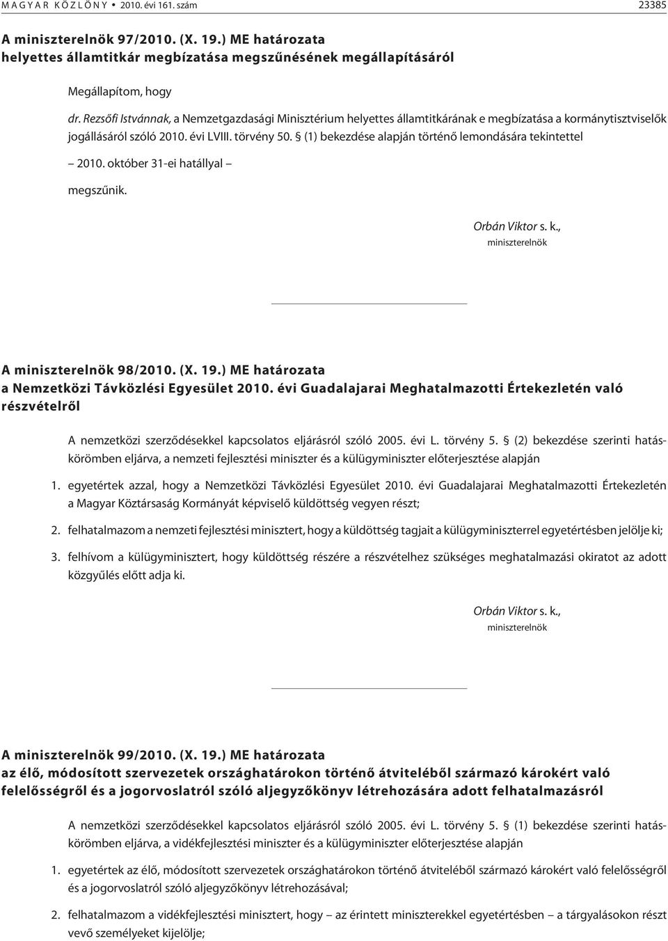 (1) bekezdése alapján történõ lemondására tekintettel 2010. október 31-ei hatállyal megszûnik. A 98/2010. (X. 19.) ME a a Nemzetközi Távközlési Egyesület 2010.