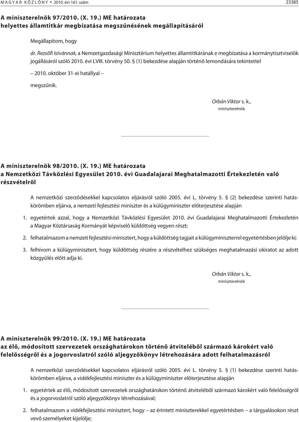 (1) bekezdése alapján történõ lemondására tekintettel 2010. október 31-ei hatállyal megszûnik. A 98/2010. (X. 19.) ME a a Nemzetközi Távközlési Egyesület 2010.