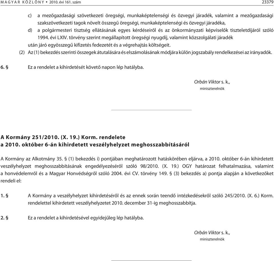 járadéka, d) a polgármesteri tisztség ellátásának egyes kérdéseirõl és az önkormányzati képviselõk tiszteletdíjáról szóló 1994. évi LXIV.