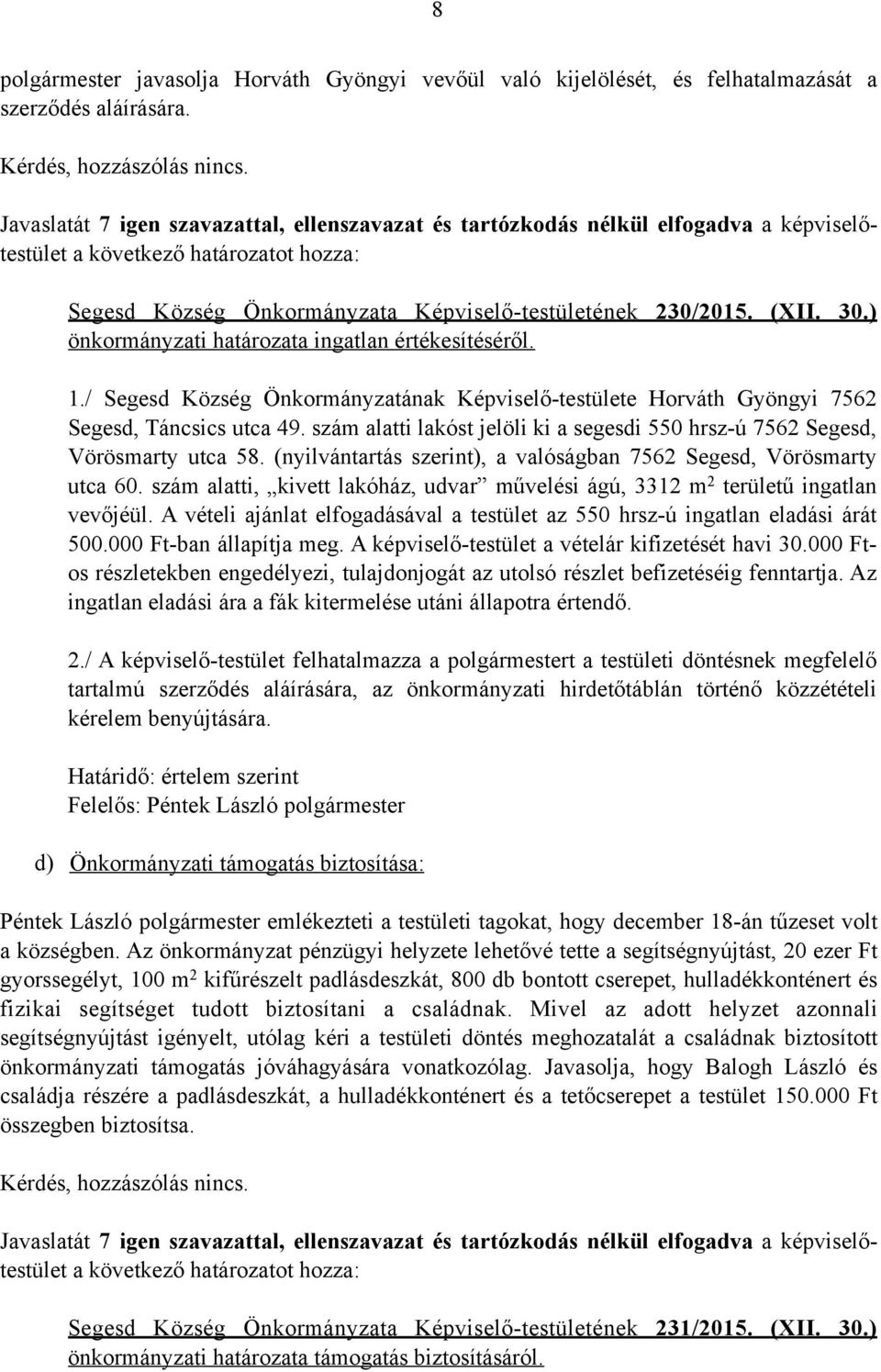 ) önkormányzati határozata ingatlan értékesítéséről. 1./ Segesd Község Önkormányzatának Képviselő-testülete Horváth Gyöngyi 7562 Segesd, Táncsics utca 49.