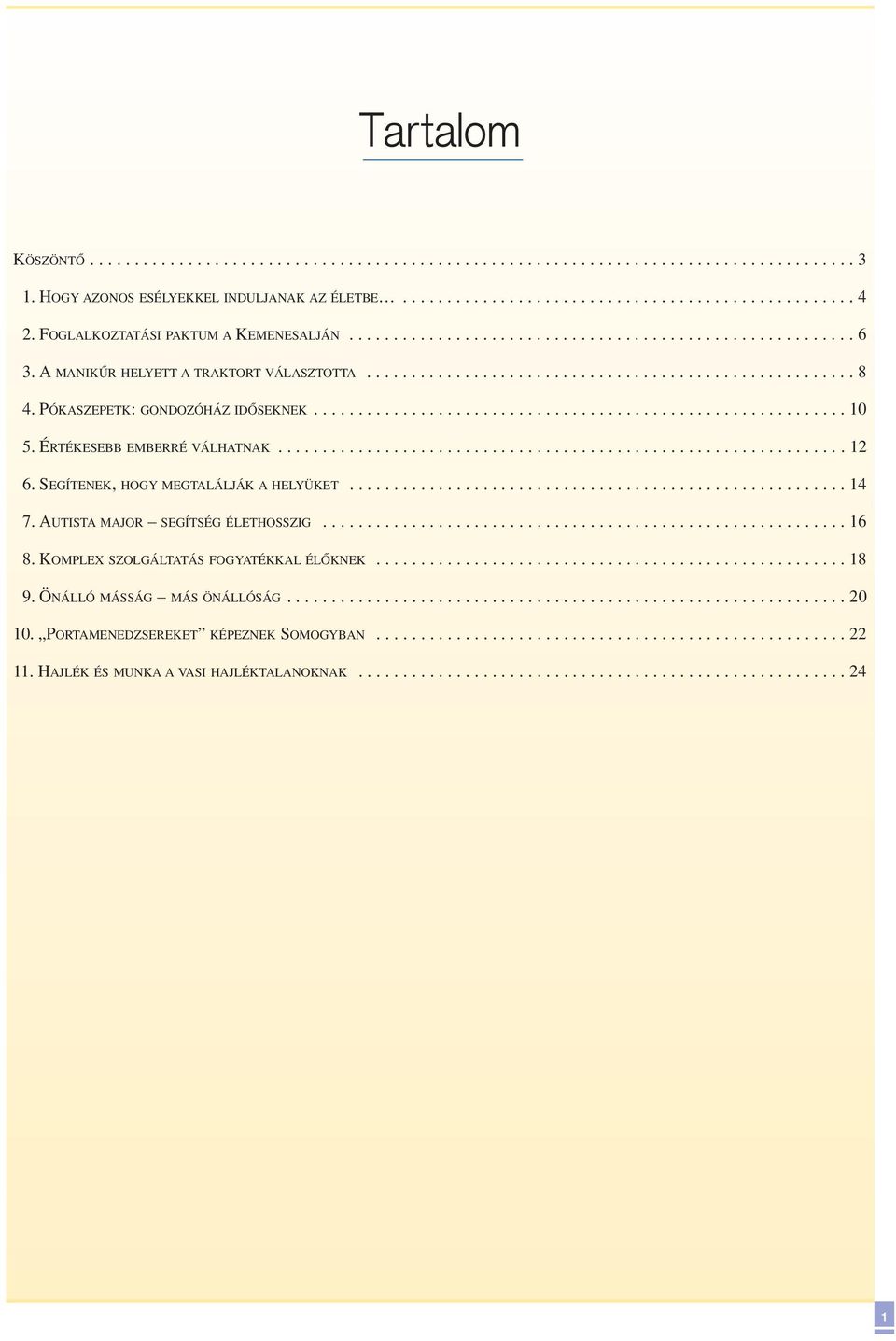 PÓKASZEPETK: GONDOZÓHÁZ IDÔSEKNEK............................................................ 10 5. ÉRTÉKESEBB EMBERRÉ VÁLHATNAK................................................................ 12 6.