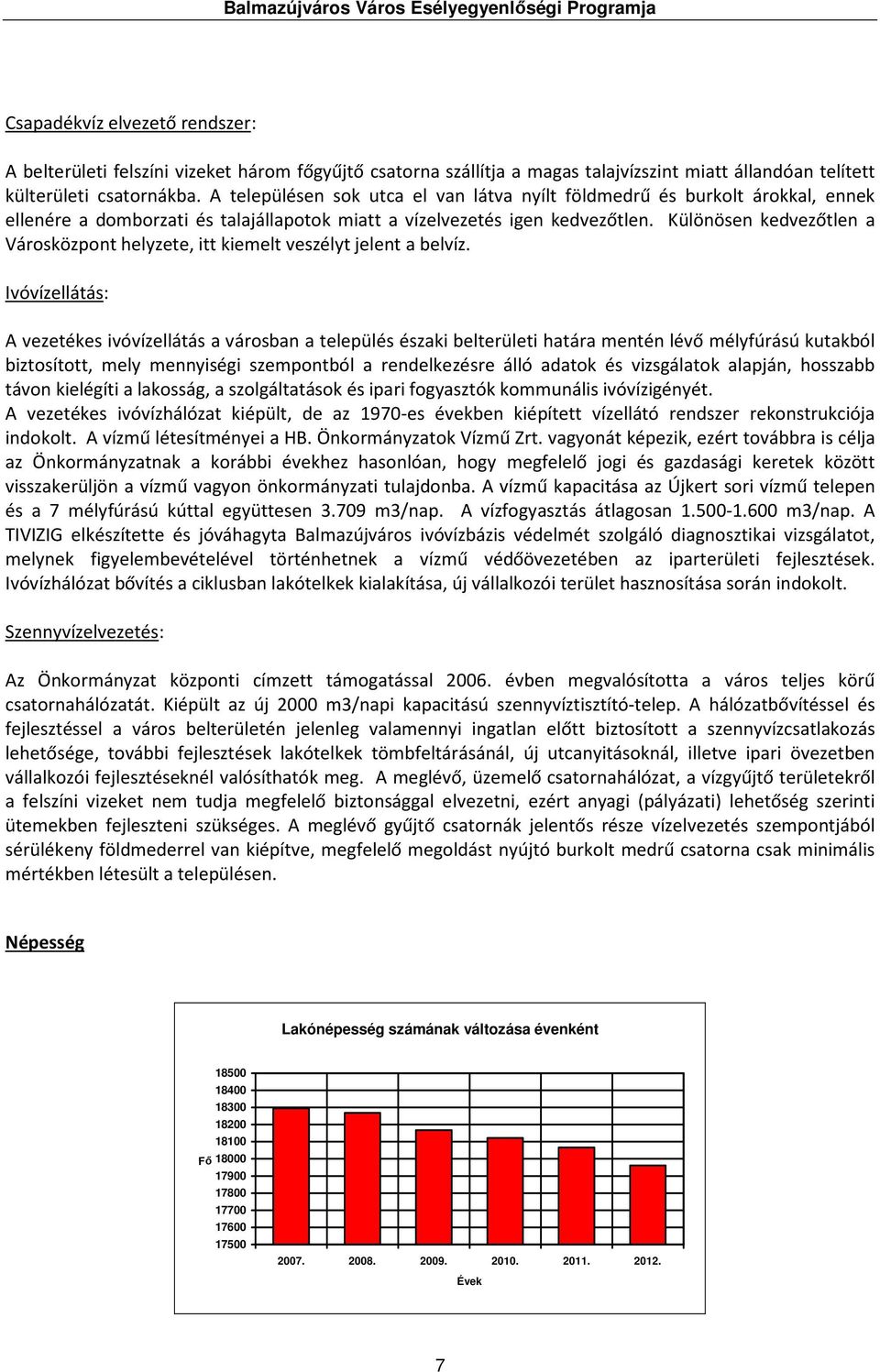 Különösen kedvezőtlen a Városközpont helyzete, itt kiemelt veszélyt jelent a belvíz.