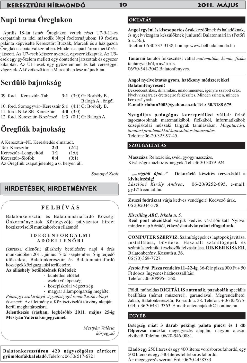 házigazda Öreglak csapataival szemben. Minden csapat három mérkőzést játszott. Az U7-esek kétszer nyertek, egyszer kikaptak.