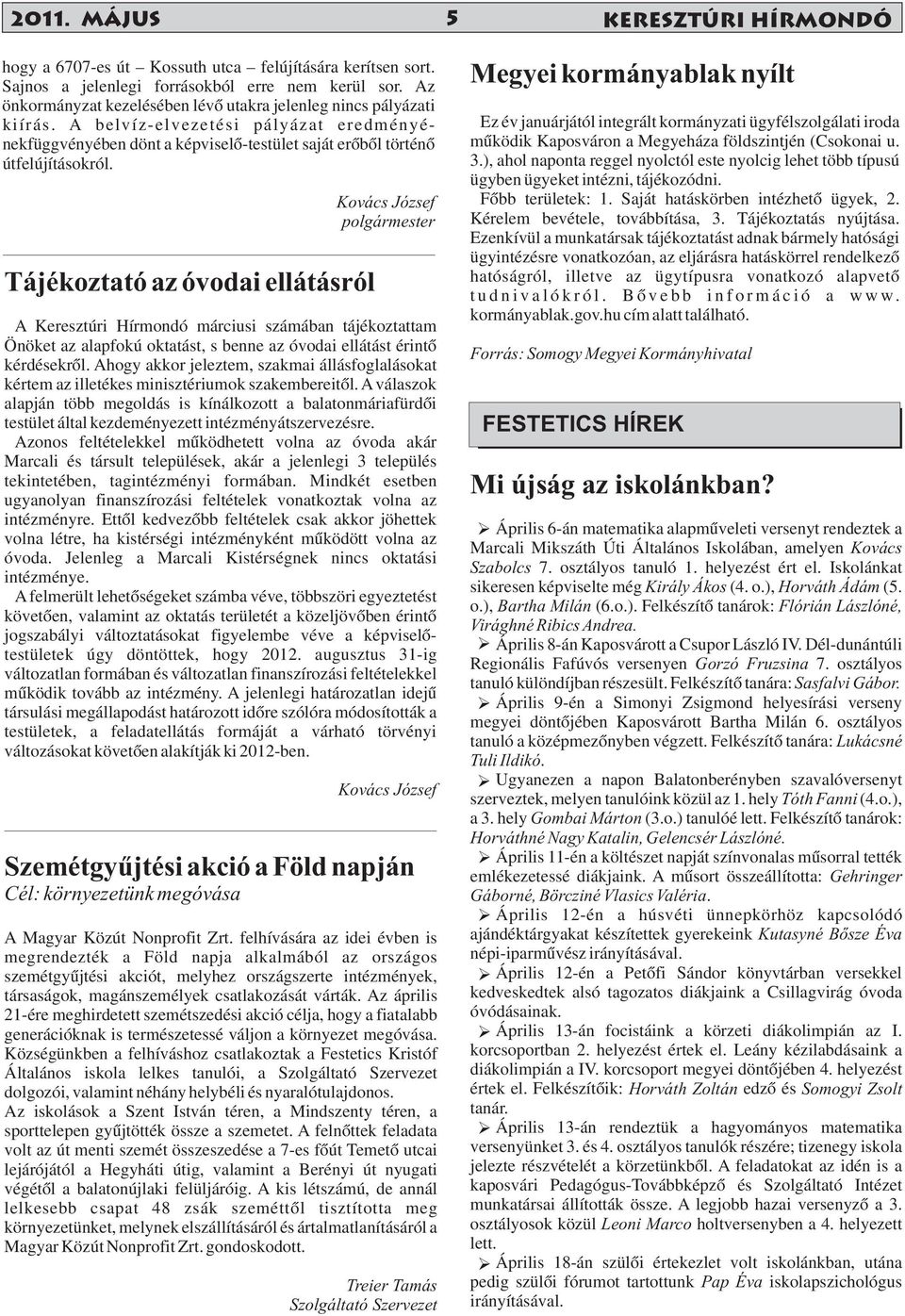 Tájékoztató az óvodai ellátásról Kovács József polgármester A Keresztúri Hírmondó márciusi számában tájékoztattam Önöket az alapfokú oktatást, s benne az óvodai ellátást érintő kérdésekről.