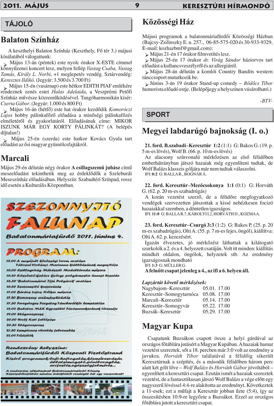 Sztárvendég: Keresztes Ildikó. (Jegyár: 3.500 és 3.