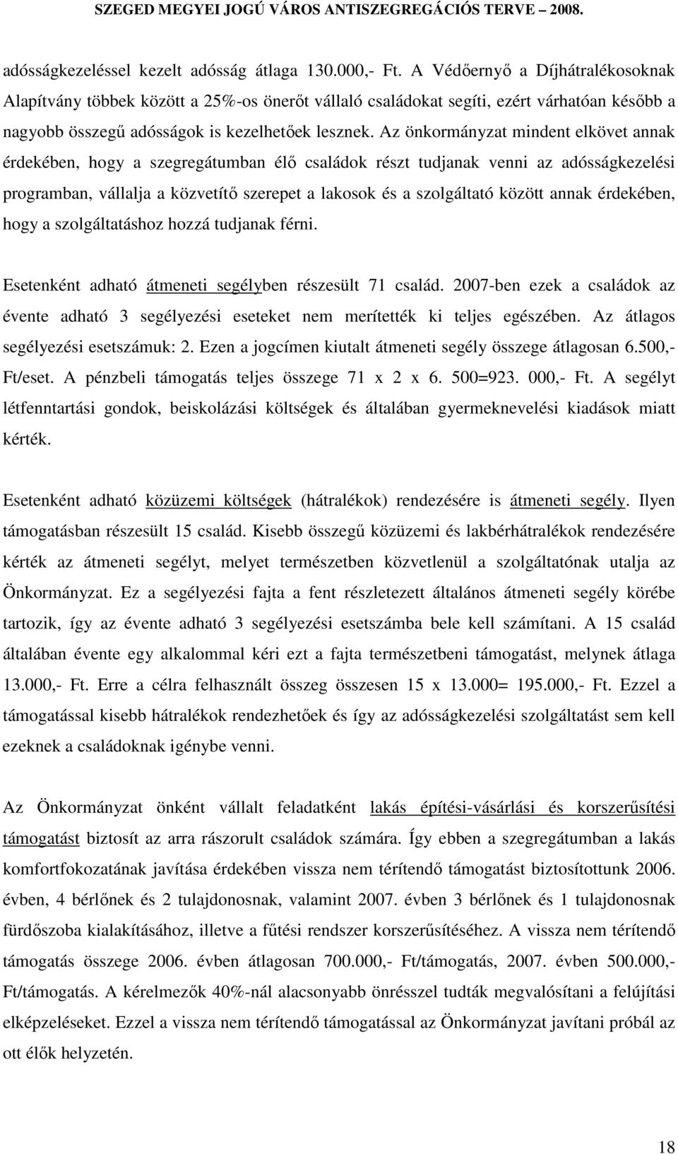 Az önkormányzat mindent elkövet annak érdekében, hogy a szegregátumban élő családok részt tudjanak venni az adósságkezelési programban, vállalja a közvetítő szerepet a lakosok és a szolgáltató között