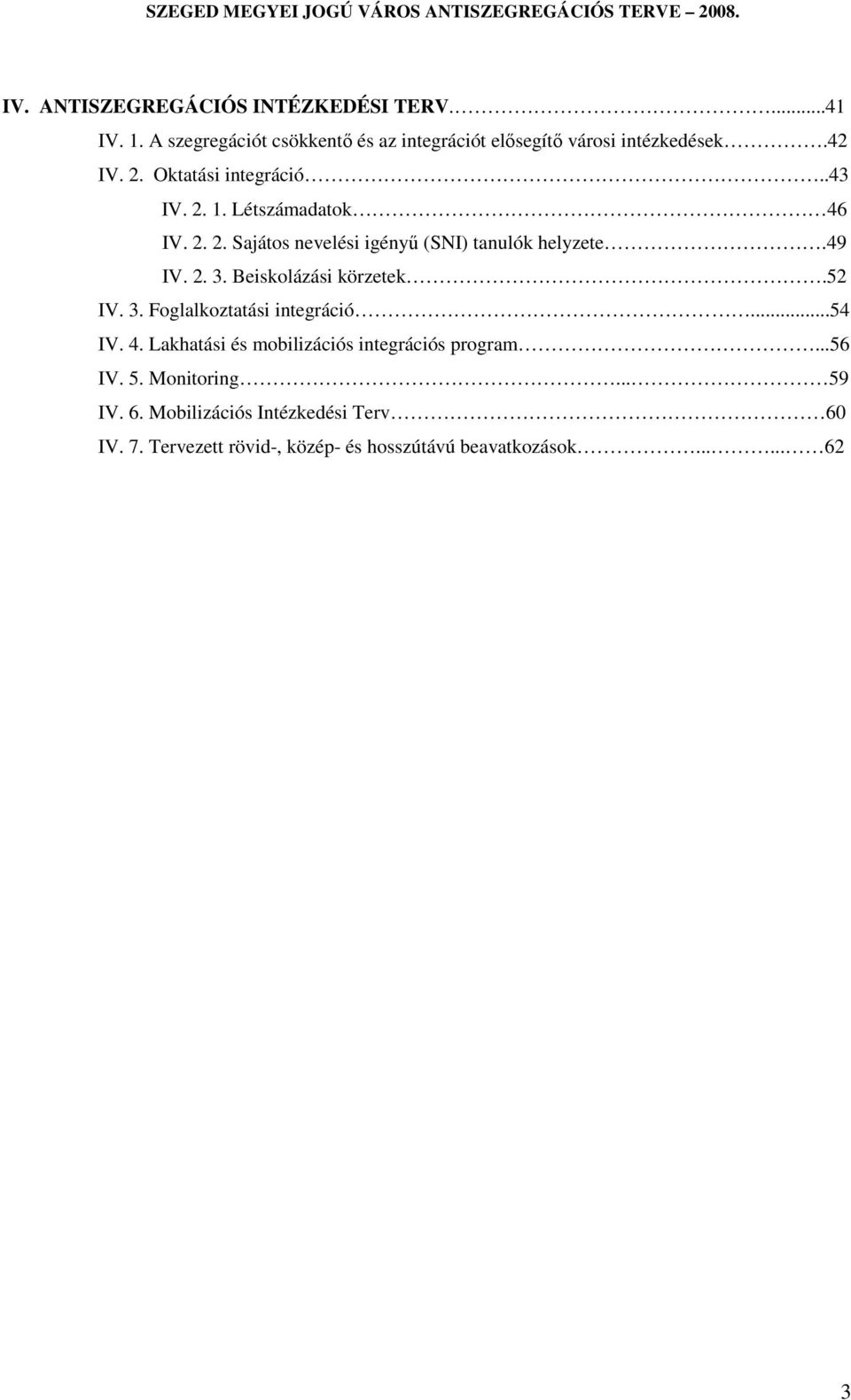 Beiskolázási körzetek.52 IV. 3. Foglalkoztatási integráció...54 IV. 4. Lakhatási és mobilizációs integrációs program...56 IV. 5.