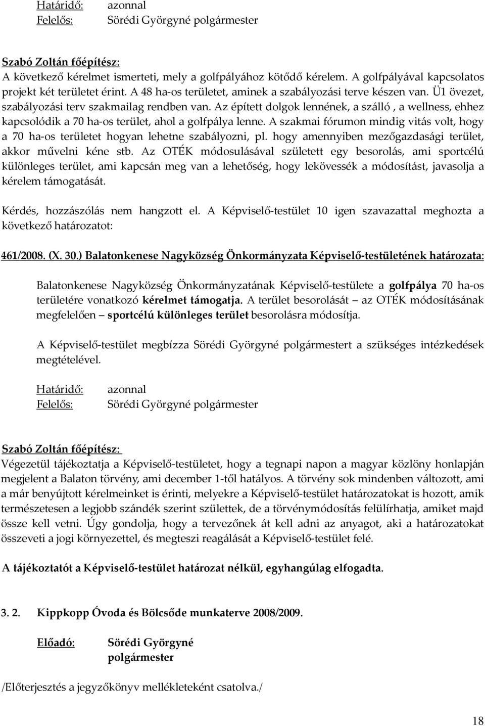 Az épített dolgok lennének, a szálló, a wellness, ehhez kapcsolódik a 70 ha-os terület, ahol a golfpálya lenne.