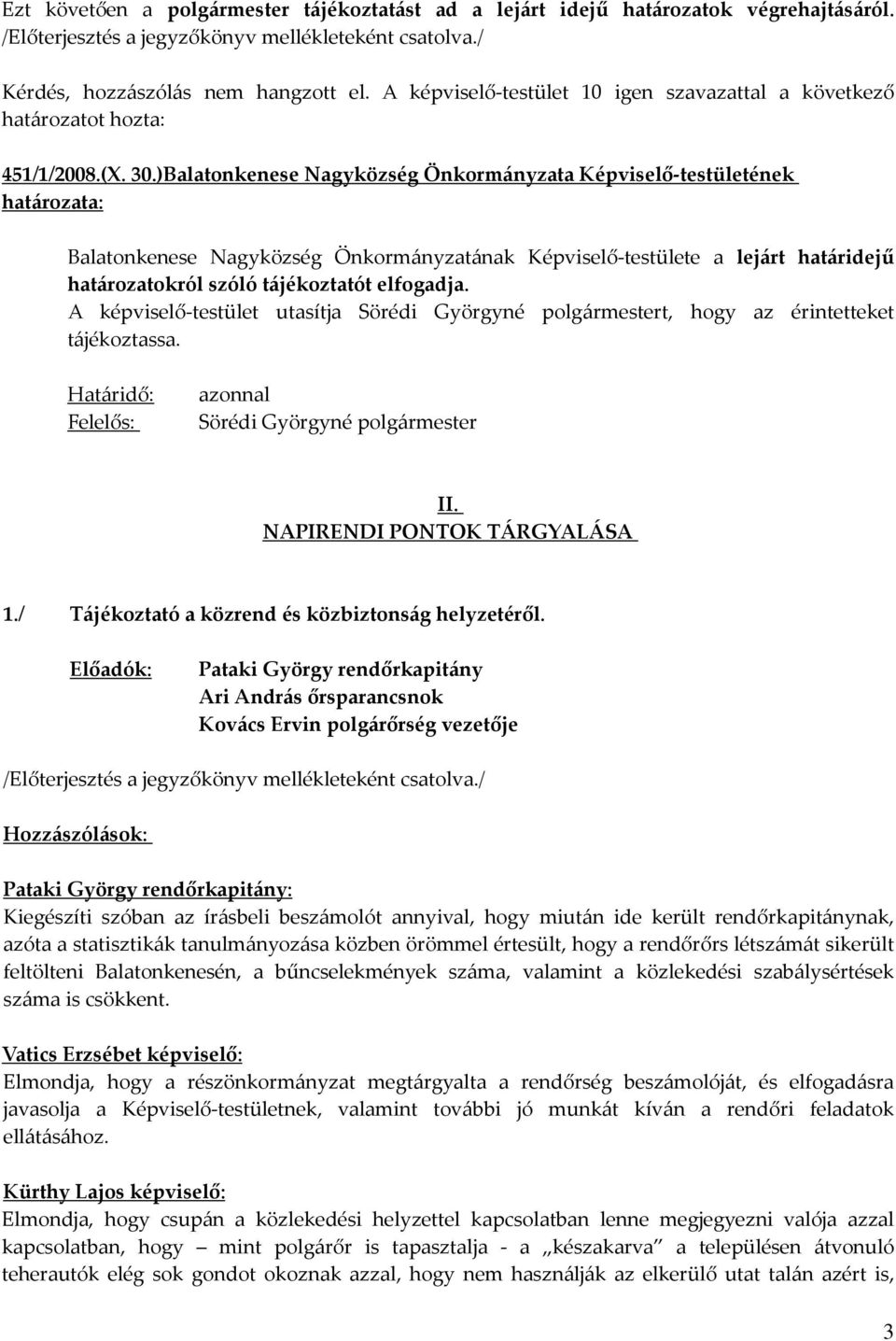 elfogadja. A képviselő-testület utasítja t, hogy az érintetteket tájékoztassa. II. NAPIRENDI PONTOK TÁRGYALÁSA 1./ Tájékoztató a közrend és közbiztonság helyzetéről.