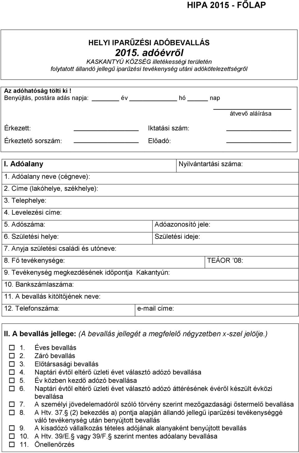 Címe (lakóhelye, székhelye): 3. Telephelye: 4. Levelezési címe: 5. Adószáma: Adóazonosító jele: 6. Születési helye: Születési ideje: 7. Anyja születési családi és utóneve: 8.