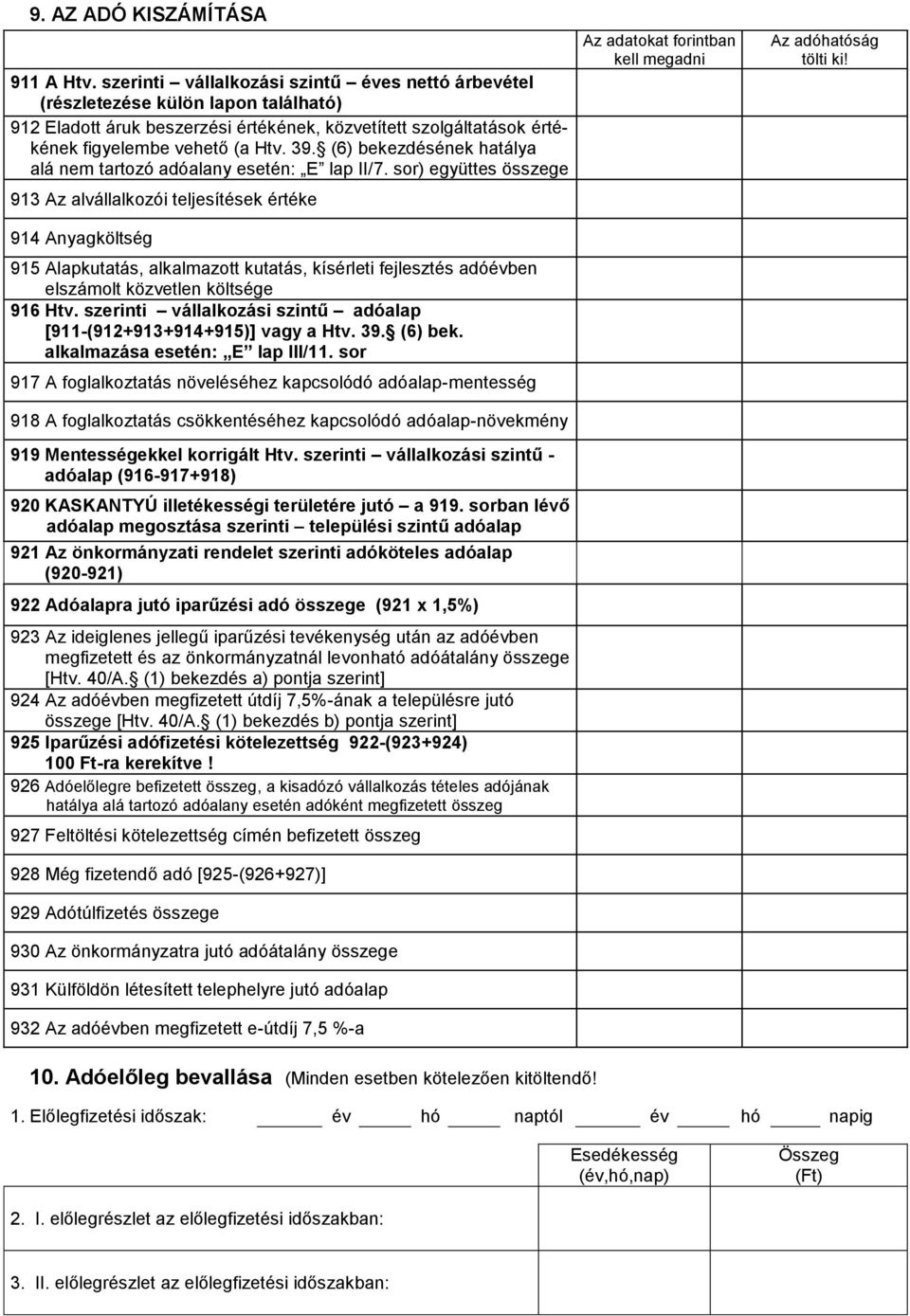 (6) bekezdésének hatálya alá nem tartozó adóalany esetén: E lap II/7.