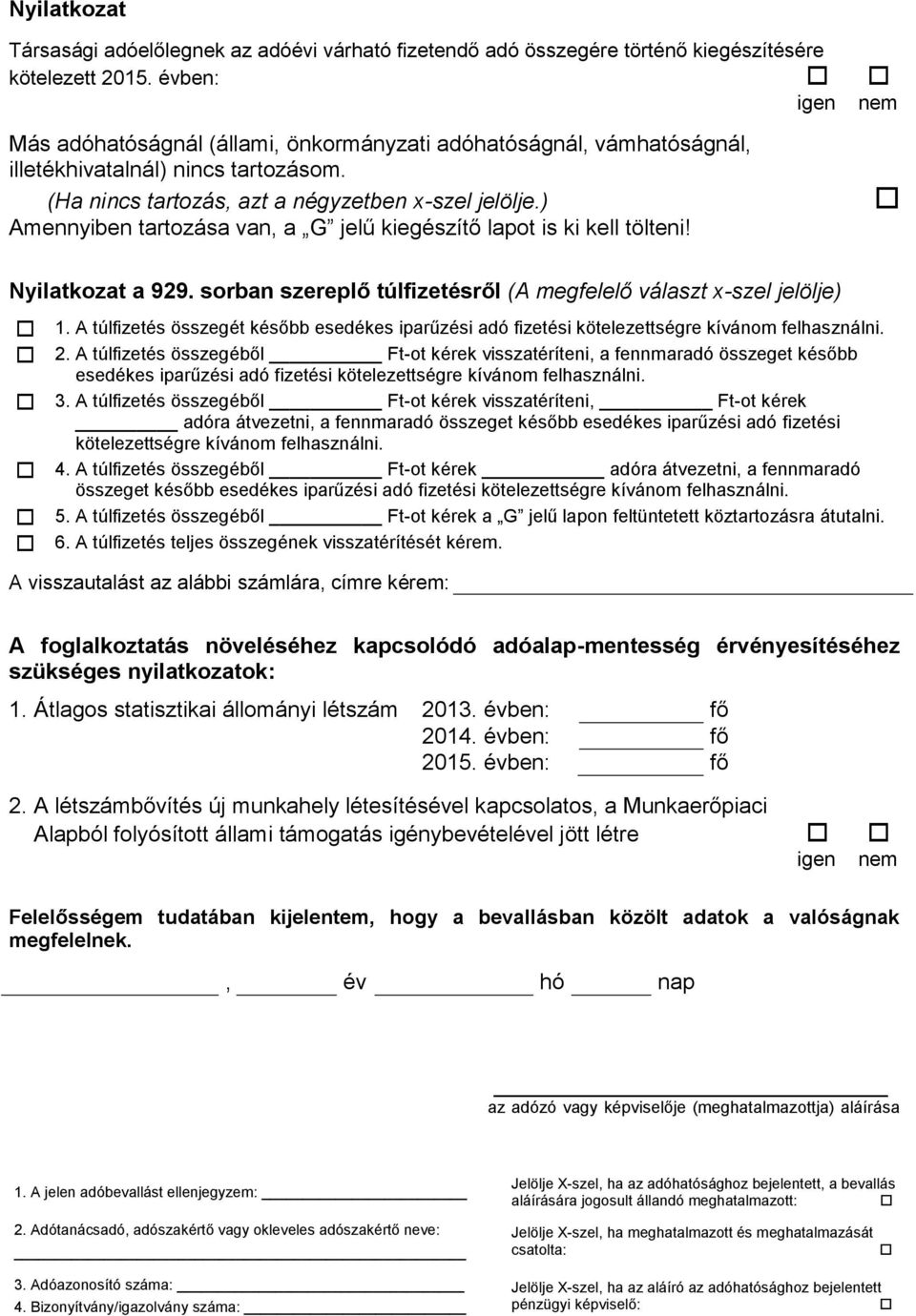 ) Amennyiben tartozása van, a G jelű kiegészítő lapot is ki kell tölteni! Nyilatkozat a 929. sorban szereplő túlfizetésről (A megfelelő választ x-szel jelölje) 1.