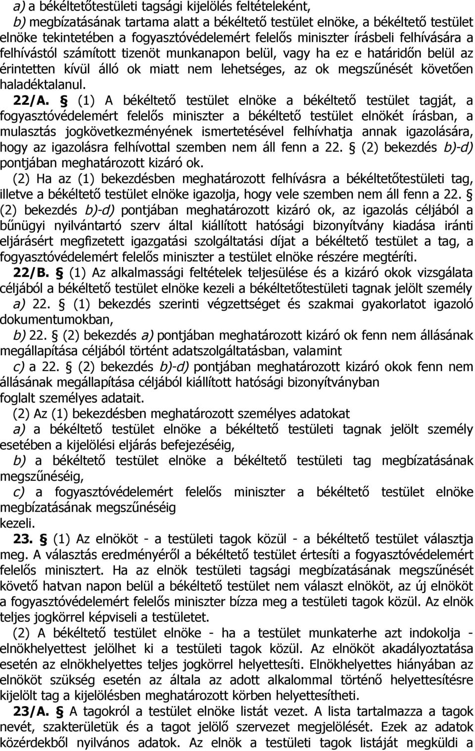 (1) A békéltető testület elnöke a békéltető testület tagját, a fogyasztóvédelemért felelős miniszter a békéltető testület elnökét írásban, a mulasztás jogkövetkezményének ismertetésével felhívhatja