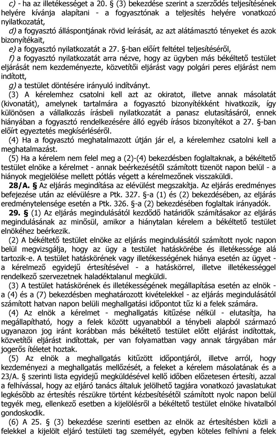 alátámasztó tényeket és azok bizonyítékait, e) a fogyasztó nyilatkozatát a 27.