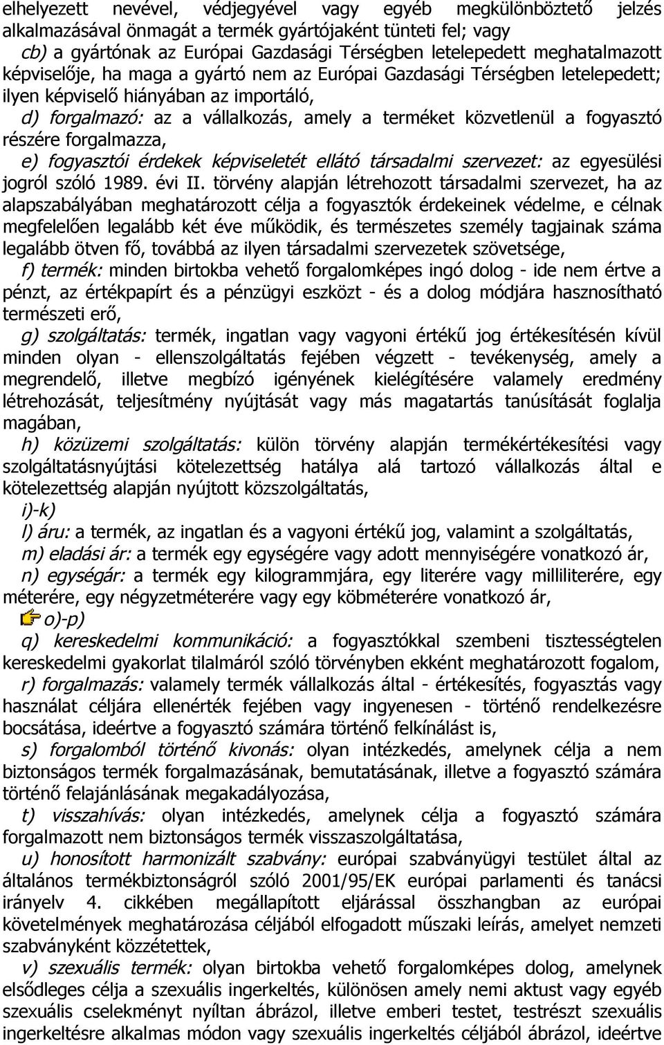 fogyasztó részére forgalmazza, e) fogyasztói érdekek képviseletét ellátó társadalmi szervezet: az egyesülési jogról szóló 1989. évi II.