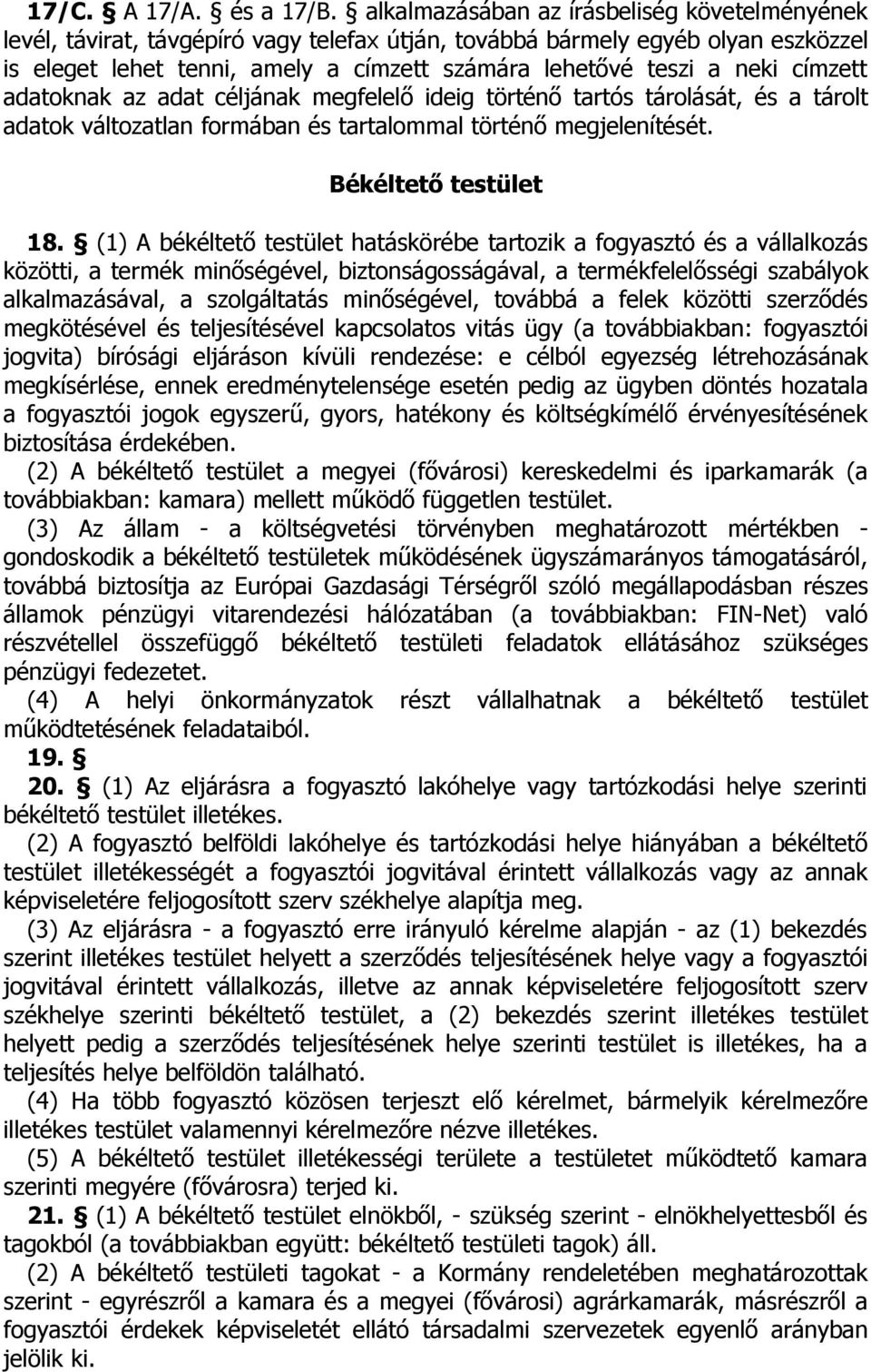 címzett adatoknak az adat céljának megfelelő ideig történő tartós tárolását, és a tárolt adatok változatlan formában és tartalommal történő megjelenítését. Békéltető testület 18.