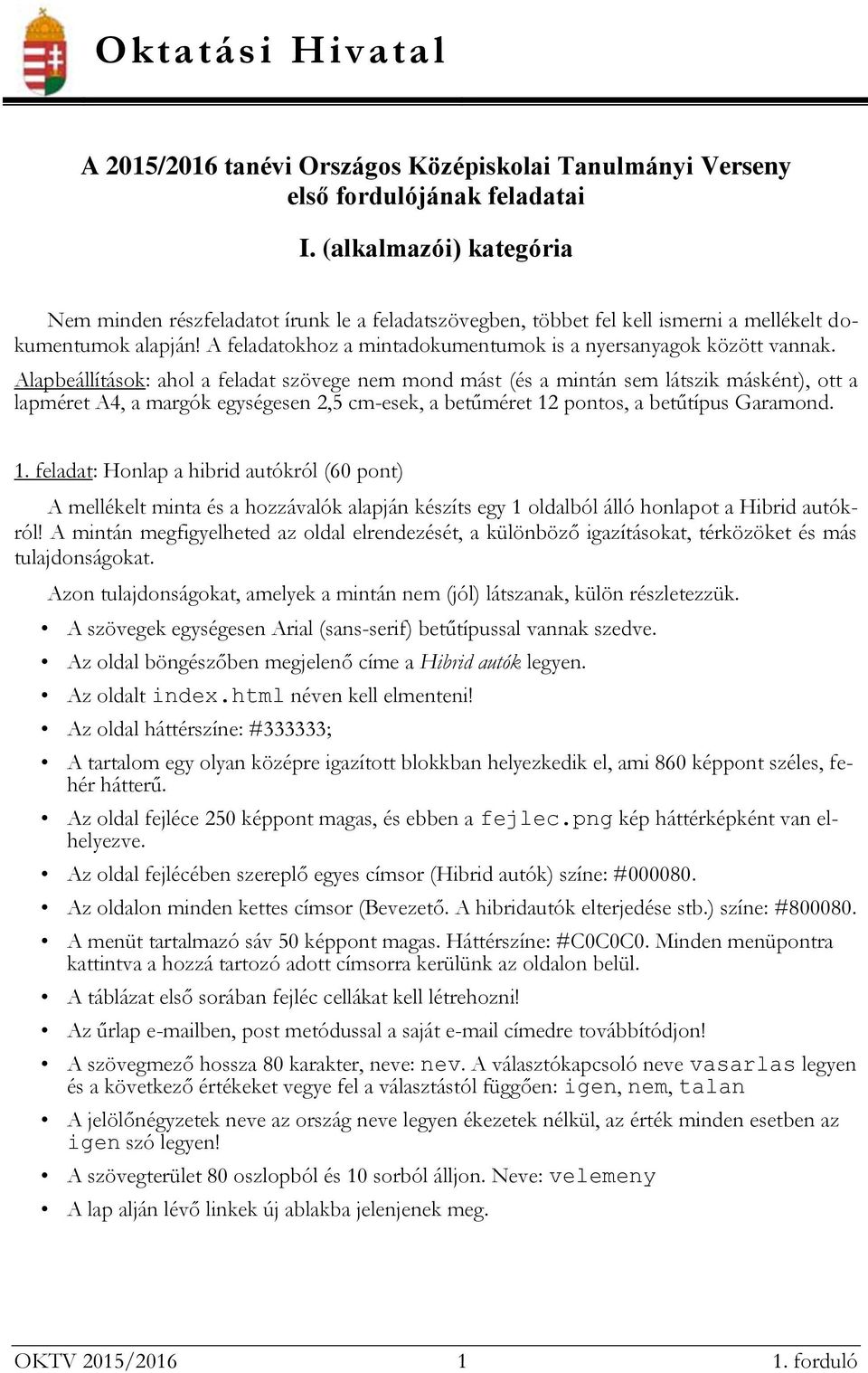A feladatokhoz a mintadokumentumok is a nyersanyagok között vannak.
