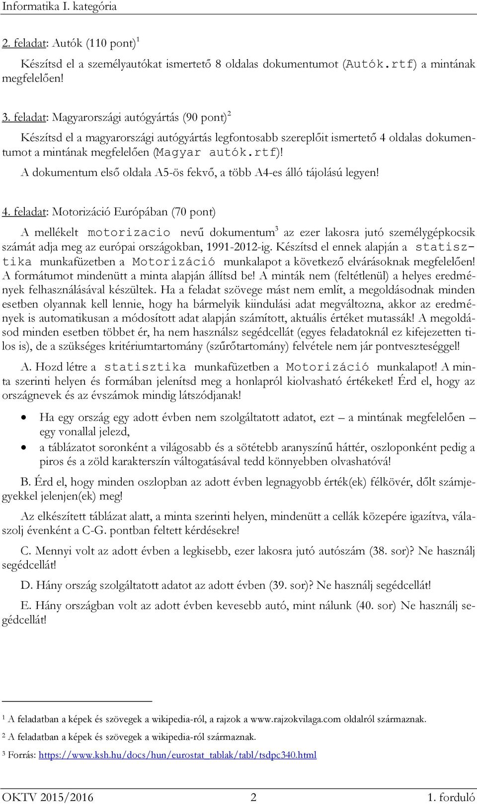 A dokumentum első oldala A5-ös fekvő, a több A4-es álló tájolású legyen! 4.