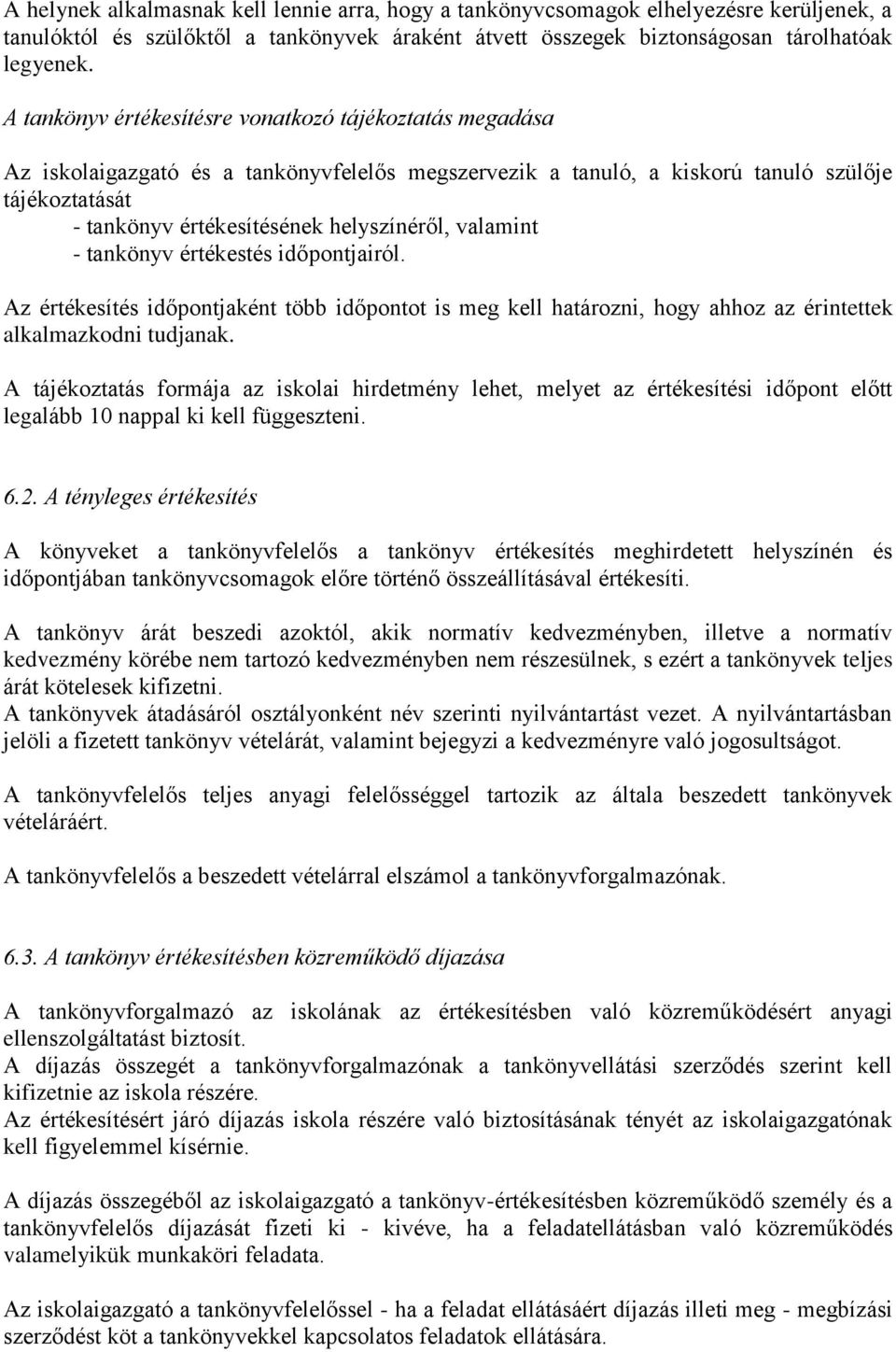 valamint - tankönyv értékestés időpontjairól. Az értékesítés időpontjaként több időpontot is meg kell határozni, hogy ahhoz az érintettek alkalmazkodni tudjanak.