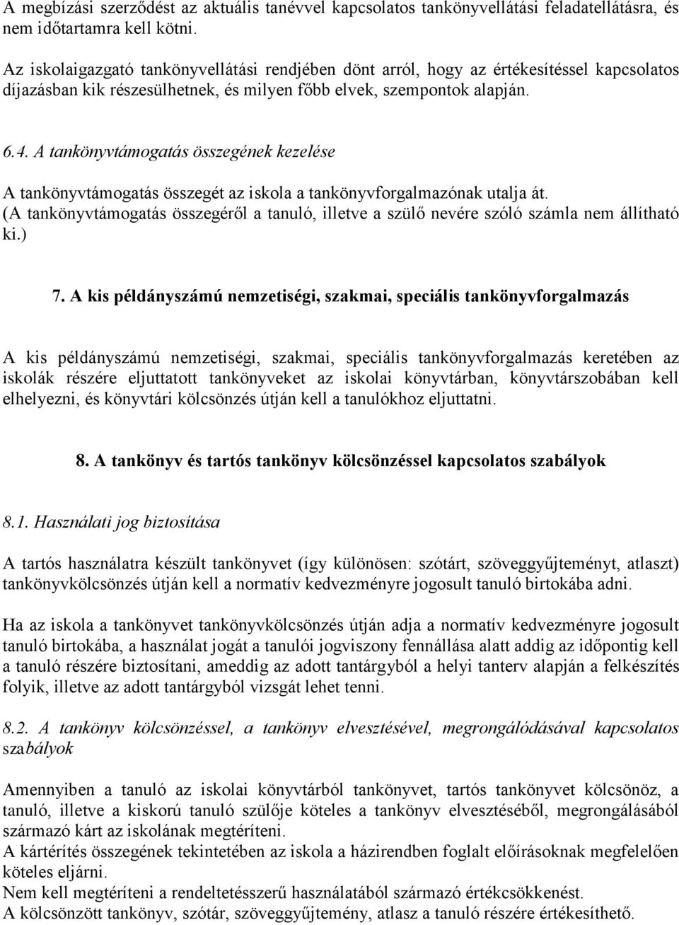 A tankönyvtámogatás összegének kezelése A tankönyvtámogatás összegét az iskola a tankönyvforgalmazónak utalja át.