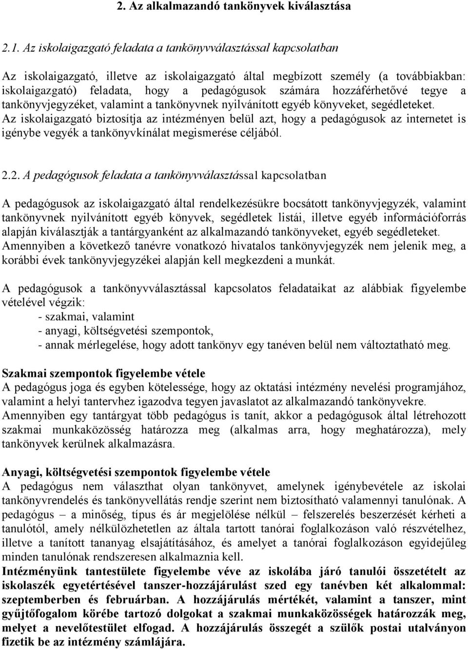 számára hozzáférhetővé tegye a tankönyvjegyzéket, valamint a tankönyvnek nyilvánított egyéb könyveket, segédleteket.