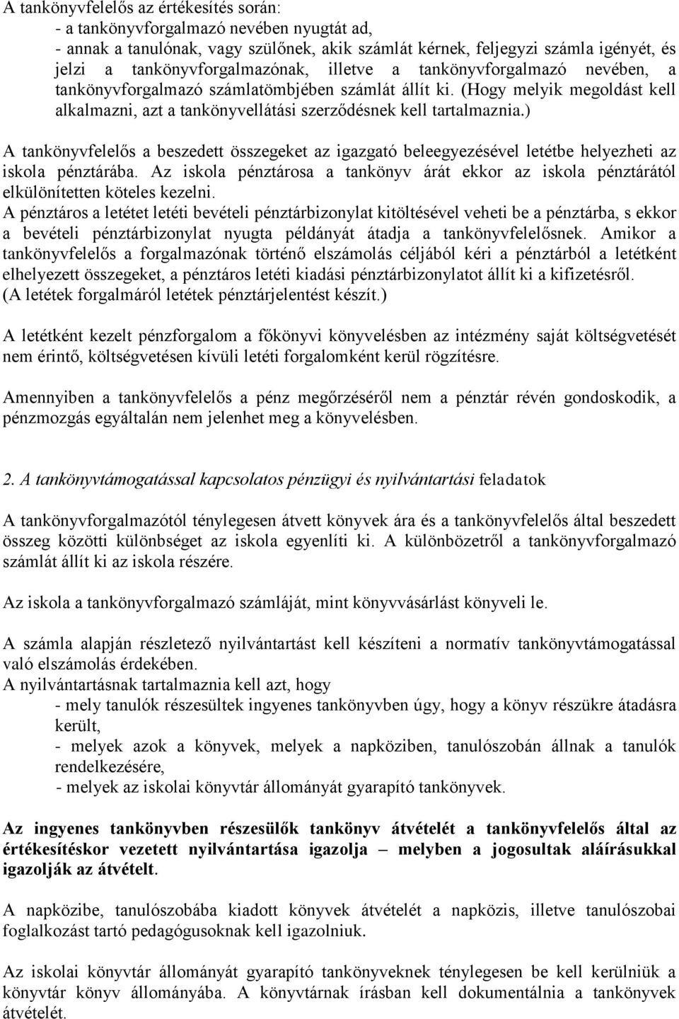 ) A tankönyvfelelős a beszedett összegeket az igazgató beleegyezésével letétbe helyezheti az iskola pénztárába.