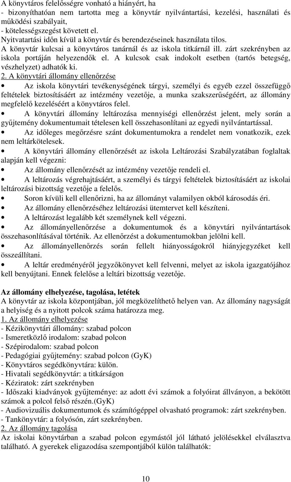 A kulcsok csak indokolt esetben (tartós betegség, vészhelyzet) adhatók ki. 2.