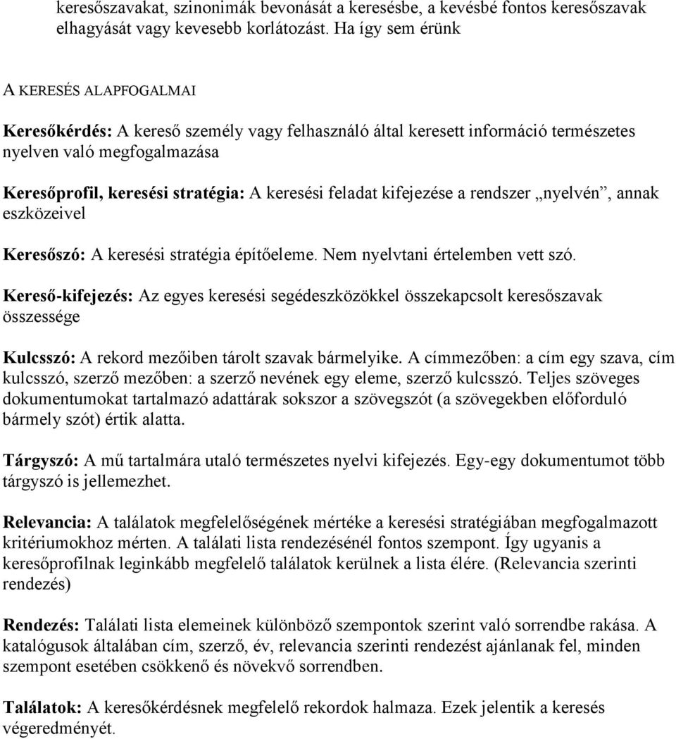 feladat kifejezése a rendszer nyelvén, annak eszközeivel Keresőszó: A keresési stratégia építőeleme. Nem nyelvtani értelemben vett szó.