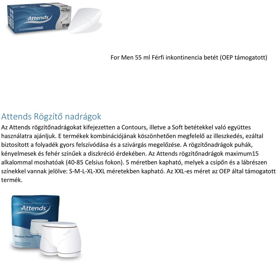 E termékek kombinációjának köszönhetően megfelelő az illeszkedés, ezáltal biztosított a folyadék gyors felszívódása és a szivárgás megelőzése.