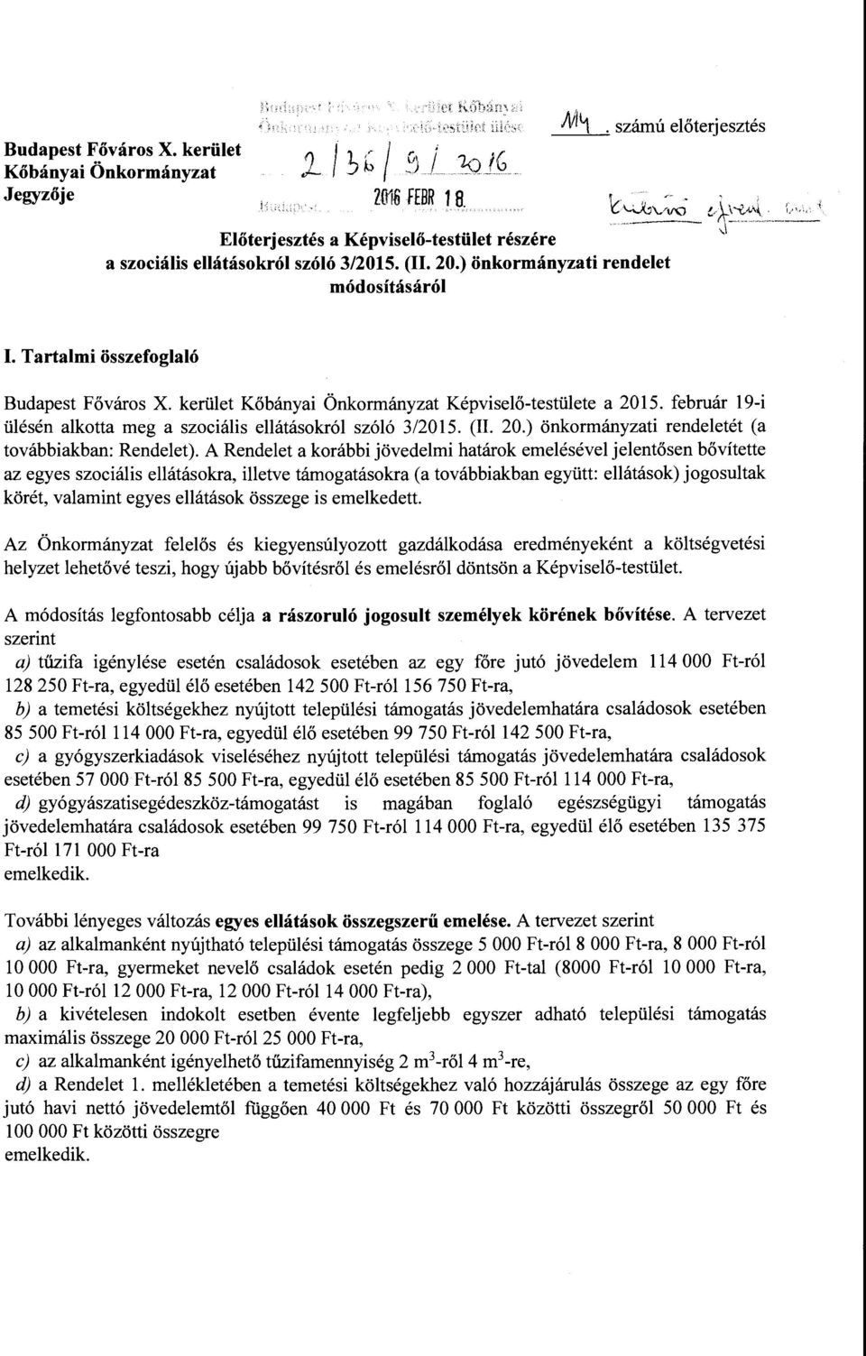 február 19-i ülésén alkotta meg a szociális ellátásokról szóló 3/2015. (II. 20.) önkormányzati rendeletét (a továbbiakban: Rendelet).